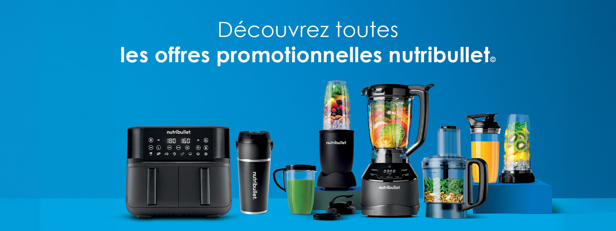 Découvrez toutes les offres promotionnelles nutribullet©